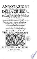 Annotazioni sopra il Vocabolario degli accademici della Crusca. Opera postuma di Alessandro Tassoni modonese, riscontrata con molti testi a penna. Aggiuntavi una lettera intorno a questa ed altre opere del Tassoni ..