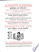Annotazioni sopra le feste di nostro Signore, e della beatissima Vergine secondo l'ordine del calendario romano; opera composta dall'eminentissimo, e reverendissimo signor cardinale Prospero Lambertini arcivescovo di Bologna ora sommo pontefice Benedetto 14. Opera utilissima a tutti gli ecclesiastici. Tomo primo [-secondo]