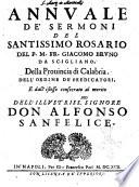 Annuale de' sermoni del santissimo rosario del P.M.FR. Giacomo Bruno da Scigliano, della prouincia di calabria. Dell'ordine de' predicatori, ... - In Napoli per Gio. Francesco Paci, 1692