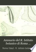Annuario del R. Istituto botanico di Roma, redatto dal Romualdo Pirotta
