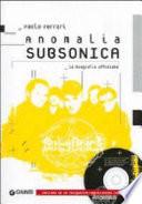 Anomalia Subsonica. La biografia ufficiale. Con CD Audio
