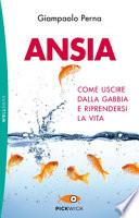 Ansia. Come uscire dalla gabbia e riprendersi la vita