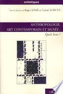 Anthropologie, art contemporain et musée