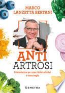 Anti artrosi. L'alimentazione per curare i dolori articolari e vivere meglio