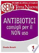 Antibiotici: consigli per il NON uso