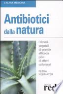 Antibiotici dalla natura. I rimedi vegetali di grande efficacia privi di effetti collaterali