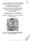 Anticupido d'Alessandro Guarini, orazione scherzante, recitata, ne'sollazzeuoli giorni di carnouale, nell'accademia de gl'Intrepidi, contra il maligno spirito, che con mentito nome chiamasi amore