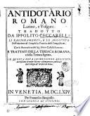 Antidotario romano latino, e volgare. Tradotto da Ippolito Ceccarelli. Li ragionamenti, e le aggiunte dell'elettione de' semplici, e prattica delle compositioni. Con le annotationi del sig. Pietro Castelli romano. E trattati della teriaca romana, e della teriaca egittia