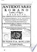 Antidotario romano latino, e volgare. Tradotto da Ippolito Ceccarelli. Li ragionamenti, e le aggiunte dell'elettione de' semplici, e prattica delle compositioni. Con le annotationi del sig. Pietro Castelli romano. E trattati della teriaca romana, e della teriaca egittia