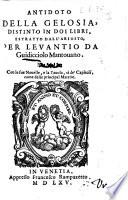 Antidoto della gelosia, distinto in doi libri, estratto dall'Ariosto, per Leuantio da Guidicciolo mantouano. Con le sue nouelle, e la tauola, sì de' capitoli, come delle principali materie