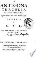 Antigona, tragedia da cantarsi nel Teatro Tron nel Carnevale dell'anno 1718 offerita à G. A. G. da Merindo Fasanio past. arc