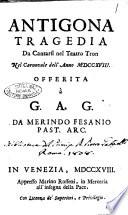 Antigona tragedia da cantarsi nel teatro Tron nel carnovale dell'anno 1718 offerita à G. A. G. da Merindo Fasanio past. arc