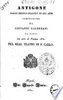 Antigone ballo eroico-tragico in sei atti composizione di Giovanni Galzerani da darsi la sera di Pasqua 1830 nel Real Teatro di S. Carlo [la musica , tranne alcuni pezzi, è del sig. Maestro Mandanici]