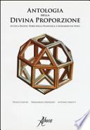 Antologia della divina proporzione di Luca Pacioli, Piero Della Francesca e Leonardo Da Vinci