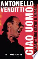 Antonello Venditti. Ciao uomo
