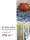 Antonio Corbo. Introspezione e visione 1963-2014. Catalogo della mostra (Campobasso, 19 settembre-18 ottobre 2014). Ediz. illustrata