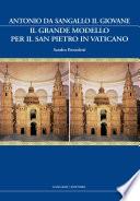 Antonio da Sangallo il Giovane. Il grande modello per il San Pietro in Vaticano