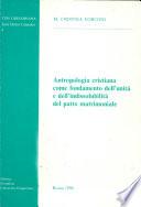 Antropologia cristiana come fondamento dell'unità e dell'indissolubilità del patto matrimoniale