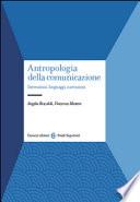 Antropologia della comunicazione. Interazioni, linguaggi, narrazioni