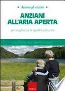 Anziani all'aria aperta. Per migliorare la qualità della vita