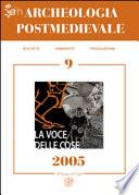 APM - Archeologia Postmedievale, 9, 2005 - La voce delle cose. Fonti orali e archeologia postmedievale