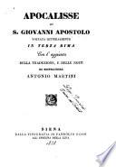 Apocalisse di S. Giovanni apostolo voltata letteralmente in terza rima, con l'aggiunta della traduzione, e delle note di Monsignore Antonio Martini