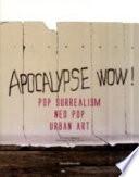 Apocalypse wow! Pop surrealism, neo pop, urban art. Catalogo della mostra (Roma, 8 novembre 2009-31 gennaio 2010). Ediz. italiana e inglese