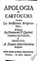 Apologia di Cartoccio, Ovvero Lo Scellerato Irreprensibile, Mediante La Grazia del P. Quesnel. Traddotto dal Francese, E Dedicato A Zelanti della Cattolica Religione