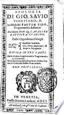 Apologia di Gio. Sauio venetiano, D. in difesa del Pastor fido, tragicomedia pastorale del molto illust. sig. caualier Battista Guarino, dalle oppositioni fattegli da gl'eccell. sig. Faustino Summo, Gio. Pietro Malacreti, & Angelo Ingegnero. ..