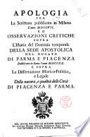 Apologia per la scrittura pubblicata in Milano l'anno 1707. ed osservazioni critiche sopra l'istoria del dominio temporale della sede apostolica nel ducato di Parma e Piacenza pubblicata in Roma l'anno 1720. e sopra la dissertazione istorico-politica, e legale della natura, e qualita delle citta di Piacenza e Parma. [G.M.F.D.C.]