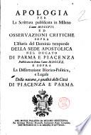 Apologia per la scrittura pubblicata in Milano l'anno 1707. ed osservazioni critiche sopra l'istoria del dominio temporale della sede apostolica nel ducato di Parma e Piacenza pubblicata in Roma l'anno 1720. e sopra la dissertazione istorico-politica, e legale della natura, e qualita delle citta di Piacenza e Parma. [G.M.F.D.C.]