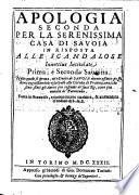 Apologia seconda per la serenissima casa di Sauoia in risposta alle scandalose inuettiue intitolate Prima, e Seconda Sauoina. ... Fatta in francese, e nuouamente tradotta, & aumentata d'ordine di S.A.S