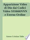 Apparizione Video di Dio dai Codici Video SSS666NNN e Eterno Ordine