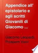 Appendice all' epistolario e agli scritti giovanili di Giacomo Leopardi a compimento delle edizioni Fiorentine