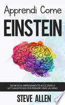Apprendi Come Einstein: Tecniche Di Apprendimento Accelerato e Lettura Efficace per Pensare Come un Genio