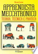 Apprendista meccatronico. Teoria, tecnica e pratica
