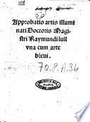 Approbatio artis illuminati doctoris magistri Raymundi lull vna cum arte breui