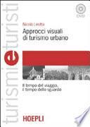 Approcci visuali di turismo urbano. Il tempo del viaggio, il tempo dello sguardo. Con DVD