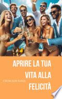 Aprire la tua Vita alla Felicità