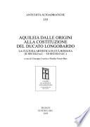 Aquileia dalle origini alla costituzione del ducato longobardo