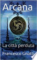 Arcana - La città perduta
