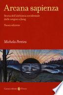 Arcana sapienza. Storia dell'alchimia occidentale dalle origini a Jung