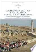 Archeologia classica e postclassica tra Italia e Mediterraneo. Scritti in ricordo di Maria Pia Rossignani