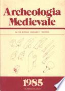 Archeologia Medievale, XII, 1985