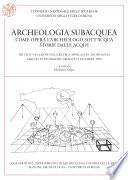 Archeologia subacquea - Come opera l'archeologo sott'acqua. Storie dalle acque. VIII Ciclo di Lezioni sulla ricerca applicata in Archeologia (Certosa di Pontignano 1996)
