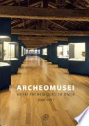 Archeomusei. Musei archeologici in Italia. 2001-2011. Atti del Convengo (Adria, Museo Archeologico Nazionale, 21-22 giugno 2012)