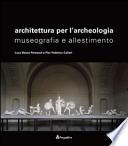 Architettura per l'archeologia museografia e allestimento