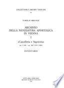 Archivio della nunziatura apostolica in Vienna: Cancelleria e segreteria, nn. 1-904