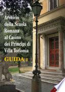 Archivio della Scuola Romana al Casino dei Principi di Villa Torlonia. Guida 2