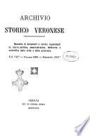 Archivio storico veronese Raccolta di documenti e notizie riguardanti la storia politica, amministrativa, letteraria e scientifica della città e della provincia